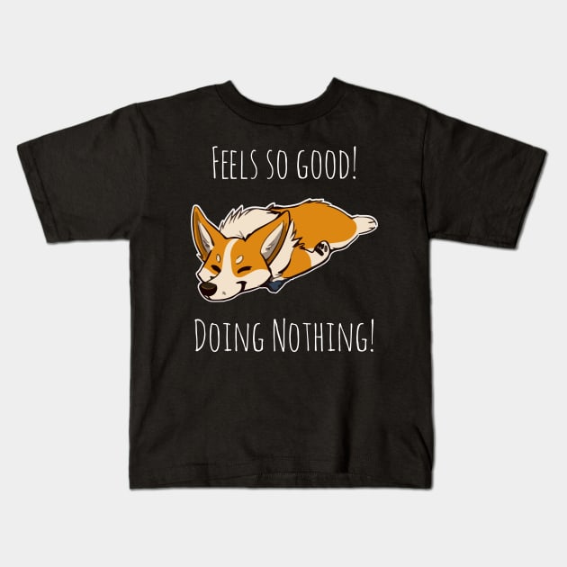 Feels so good doing nothing funny gift for people who love Corgis and Hate work Kids T-Shirt by BadDesignCo